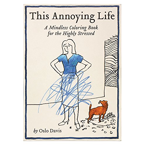 Stock image for This Annoying Life: A Mindless Coloring Book for the Highly Stressed (The Annoying Life Mindless Coloring Books) for sale by Your Online Bookstore