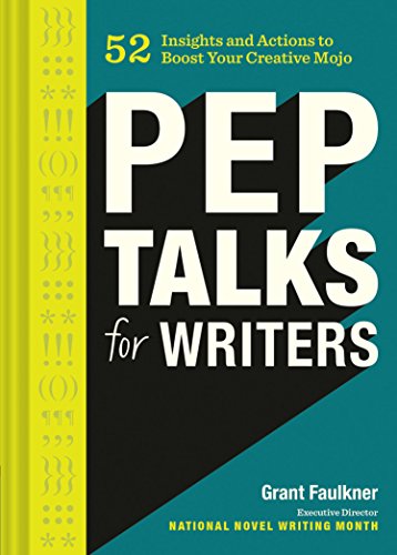Stock image for Pep Talks for Writers: 52 Insights and Actions to Boost Your Creative Mojo (Novel and Creative Writing Book, National Novel Writing Month NaNoWriMo Guide) for sale by Dream Books Co.