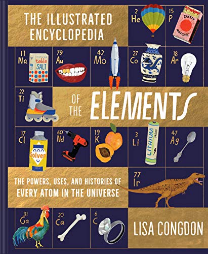 Beispielbild fr The Illustrated Encyclopedia of the Elements : The Powers, Uses, and Histories of Every Atom in the Universe zum Verkauf von Better World Books