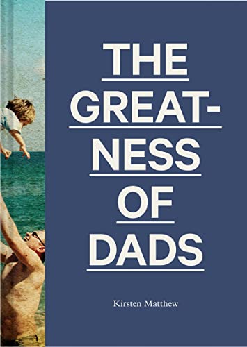Stock image for The Greatness of Dads : (Fatherhood Books, Books for Dads, Expecting Father Gifts) for sale by Better World Books