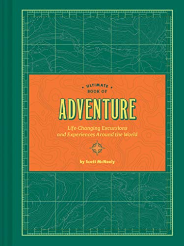 9781452164229: Ultimate Book of Adventure: Life-Changing Excursions and Experiences Around the World (Adventure Books, Adventure Ideas, Art Books)