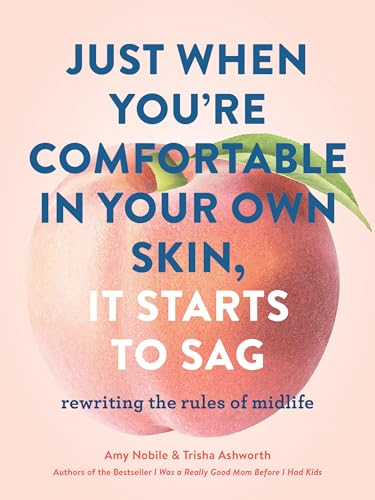 Beispielbild fr Just When You're Comfortable in Your Own Skin, It Starts to Sag: Rewriting the Rules to Midlife (Books About Middle Age, Health and Wellness Book, Book about Aging) zum Verkauf von Wonder Book