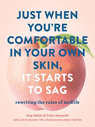 Stock image for Just When You?re Comfortable in Your Own Skin, It Starts to Sag: Rewriting the Rules to Midlife (Books About Middle Age, Health and Wellness Book, Book about Aging) for sale by Orion Tech