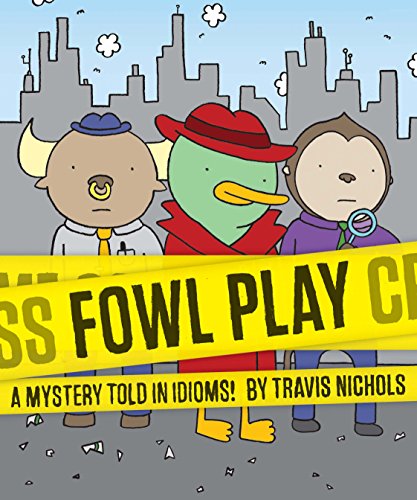 Beispielbild fr Fowl Play: A Mystery Told in Idioms! (Detective Books for Kids, Funny Children's Books) zum Verkauf von SecondSale