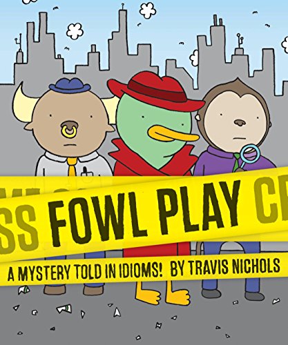 Imagen de archivo de Fowl Play: A Mystery Told in Idioms! (Detective Books for Kids, Funny Children's Books) a la venta por SecondSale