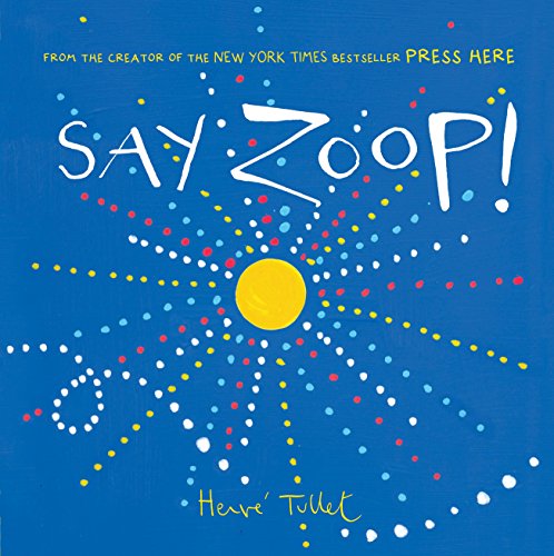 9781452164731: Say Zoop! (Toddler Learning Book, Preschool Learning Book, Interactive Children’s Books) (Press Here by Herve Tullet)