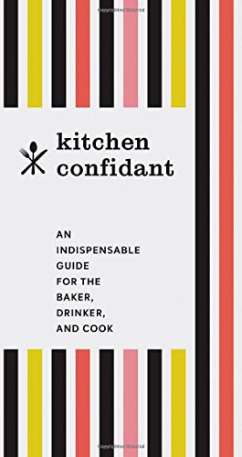 Stock image for Kitchen Confidant: An Indispensable Guide for the Baker, Drinker, and Cook (Classic Cookbooks, Easy Cookbooks, Gifts for Mom) for sale by Your Online Bookstore