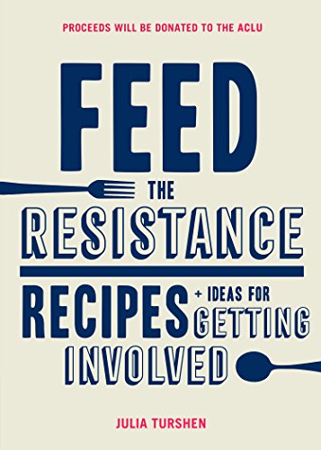 Stock image for Feed the Resistance: Recipes + Ideas for Getting Involved (Julia Turshen Book, Cookbook for Activists) for sale by Orion Tech