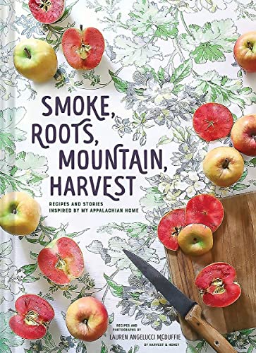 Imagen de archivo de Smoke, Roots, Mountain, Harvest: Recipes and Stories Inspired by My Appalachian Home (Southern Cookbooks, Seasonal Cooking, Home Cooking) a la venta por Half Price Books Inc.