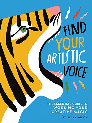 Imagen de archivo de Find Your Artistic Voice: The Essential Guide to Working Your Creative Magic (Art Book for Artists, Creative Self-Help Book) (Lisa Congdon x Chronicle Books) a la venta por Goodwill of Colorado
