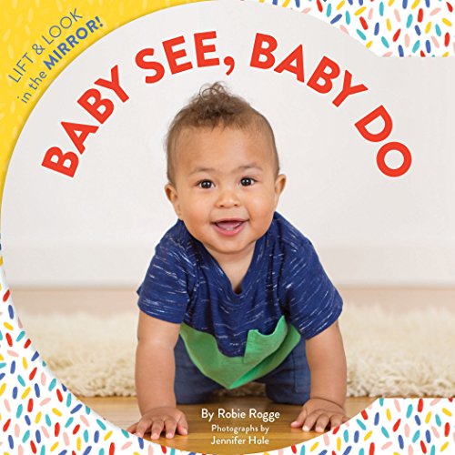 Stock image for Baby See, Baby Do: Lift & Look in the Mirror! (Baby's First Book, Books for Toddlers, Gifts for Expecting Parents) for sale by ThriftBooks-Atlanta