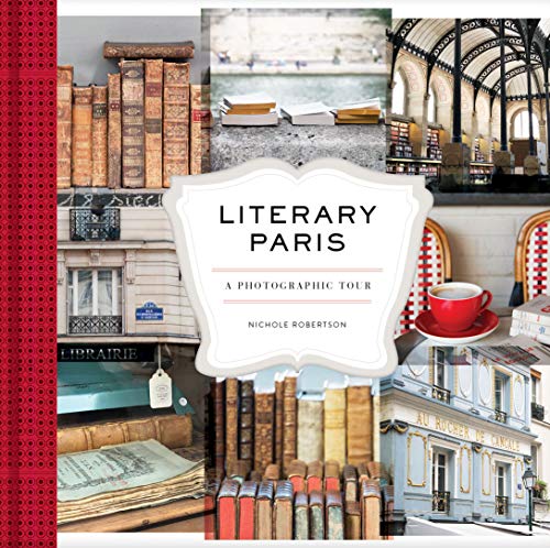 Imagen de archivo de Literary Paris: A Photographic Tour (Paris Photography Book, Books About Paris, Paris Coffee Table Book) a la venta por SecondSale