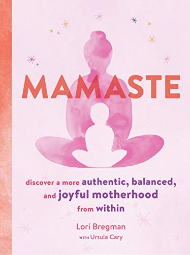 Beispielbild fr Mamaste: Discover a More Authentic, Balanced, and Joyful Motherhood from Within (New Mother Books, Pregnancy Fitness Books, Wellness Books) zum Verkauf von SecondSale