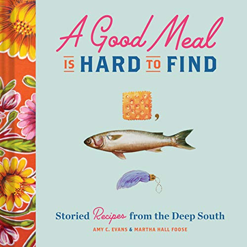 Stock image for A Good Meal Is Hard to Find: Storied Recipes from the Deep South (Southern Cookbook, Soul Food Cookbook) for sale by SecondSale