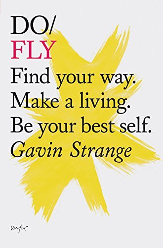 Beispielbild fr Do Fly : Find Your Way. Make a Living. Be Your Best Self. (Inspiring Books, Motivational Books, Self-Improvement Books) zum Verkauf von Better World Books