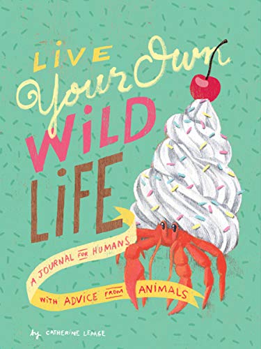 Beispielbild fr Live Your Own Wild Life: A Journal for Humans (with Advice from Animals) (Advice Journal, Daily Journal, Reflection Journal) zum Verkauf von Books From California