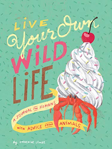 Stock image for Live Your Own Wild Life: A Journal for Humans (with Advice from Animals) (Advice Journal, Daily Journal, Reflection Journal) for sale by SecondSale