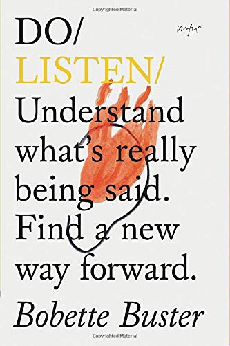 Beispielbild fr Do Listen : Understand What's Really Being Said. Find a New Way Forward. (Listening Book, Mindfulness Books, Self Growth Books) zum Verkauf von Better World Books