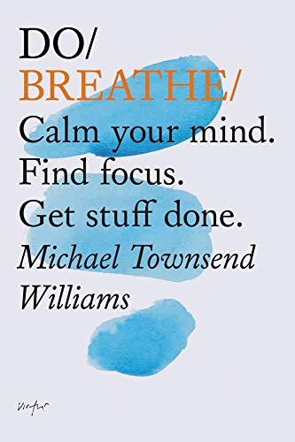 Imagen de archivo de Do Breathe: Calm your mind. Find focus. Get stuff done. (Mindfulness Books, Breathing Exercises, Calming Books) a la venta por Wonder Book