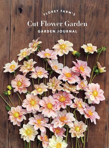 

Floret Farms Cut Flower Garden: Garden Journal: (Gifts for Floral Designers, Gifts for Women, Floral Journal) (Floret Farms x Chronicle Books)