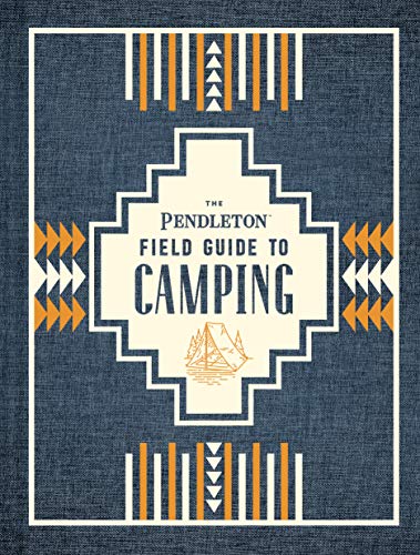 Beispielbild fr The Pendleton Field Guide to Camping: (Outdoors Camping Book, Beginner Wilderness Guide) (Pendleton x Chronicle Books) zum Verkauf von Studibuch