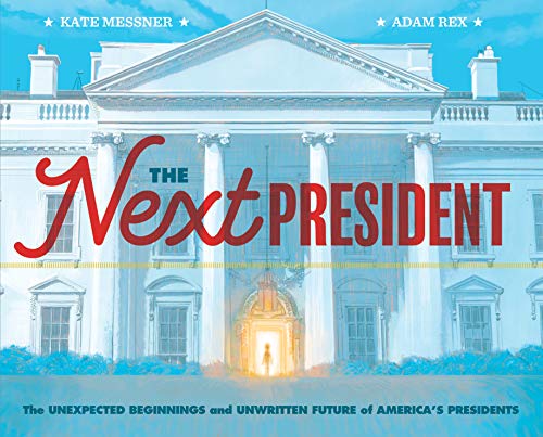 9781452174884: The Next President: The Unexpected Beginnings and Unwritten Future of America's Presidents (Presidents Book for Kids; History of United States Presidents When They Were Young): 1