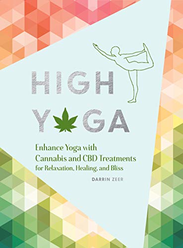 Beispielbild fr High Yoga: Enhance Yoga with Cannabis and CBD Treatments for Relaxation, Healing, and Bliss (Gift for Yoga Lover, Cannabis Book for Stress and Anxiety Relief) zum Verkauf von SecondSale