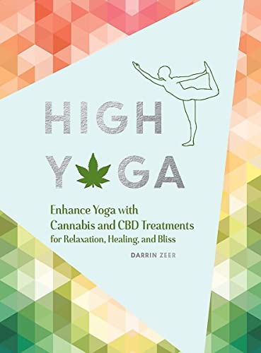 Imagen de archivo de High Yoga: Enhance Yoga with Cannabis and CBD Treatments for Relaxation, Healing, and Bliss (Gift for Yoga Lover, Cannabis Book for Stress and Anxiety Relief) a la venta por SecondSale