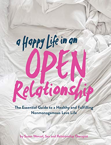 Beispielbild fr A Happy Life in an Open Relationship: The Essential Guide to a Healthy and Fulfilling Nonmonogamous Love Life (Open Marriage and Polyamory Book, Couples Relationship Advice from Sex Therapist) zum Verkauf von Books From California