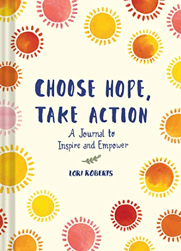 Beispielbild fr Choose Hope, Take Action: A Journal to Inspire and Empower (Book with Prompts for Inner Personal Transformation, Guided Journal to Create Positive Change in Yourself and the World) zum Verkauf von Books From California