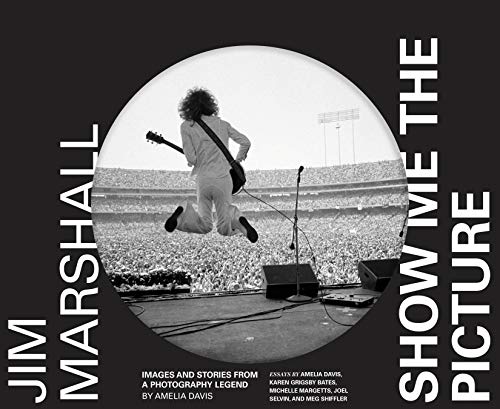 Stock image for Jim Marshall: Show Me the Picture: Images and Stories from a Photography Legend (Jim Marshall Photography Book, Music History Photo Book) for sale by Bookoutlet1