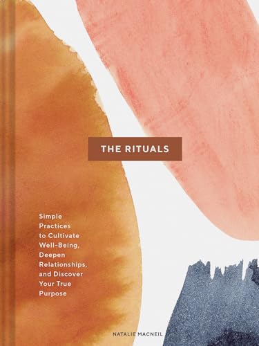 9781452180670: The Rituals: Simple Practices to Cultivate Well-Being, Deepen Relationships, and Discover Your True Purpose