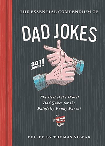 9781452182797: The Essential Compendium of Dad Jokes: The Best of the Worst Dad Jokes for the Painfully Punny Parent - 301 Jokes!