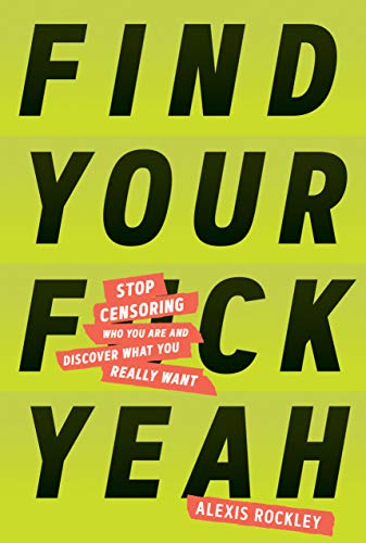 Stock image for Find Your Fckyeah Stop Censoring Who You Are and Discover What You Really Want for sale by Books2Anywhere