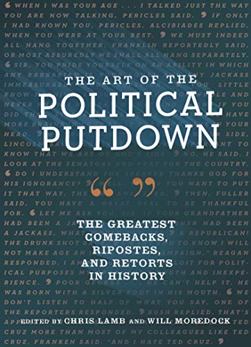 Beispielbild fr The Art of the Political Putdown: The Greatest Comebacks, Ripostes, and Retorts in History zum Verkauf von St Vincent de Paul of Lane County