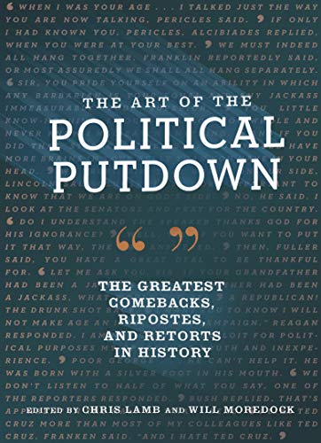 Imagen de archivo de The Art of the Political Putdown: The Greatest Comebacks, Ripostes, and Retorts in History a la venta por Bookoutlet1
