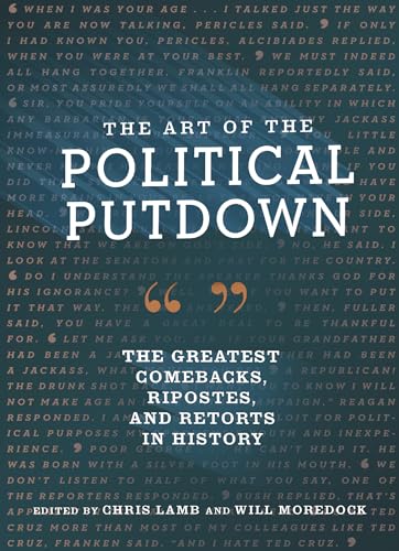 Stock image for The Art of the Political Putdown: The Greatest Comebacks, Ripostes, and Retorts in History (Political Humor Book, Funny and Witty Quotes from Politicians) for sale by SecondSale