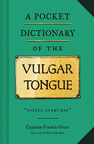 Beispielbild fr A Pocket Dictionary of the Vulgar Tongue: (Funny Book of Vintage British Swear Words, 18th Century English Curse Words and Slang) zum Verkauf von HPB-Diamond