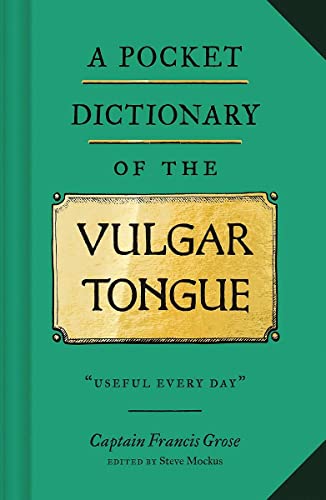 9781452184609: A Pocket Dictionary Of The Vulgar Tongue: (Funny Book of Vintage British Swear Words, 18th Century English Curse Words and Slang)