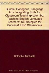 BUNDLE: Donoghue, Language Arts: Integrating Skills for Classroom Teaching+Colombo, Teaching English Language Learners: 43 Strategies for Successful K-8 Classrooms (9781452202501) by Donoghue, Mildred R.; Colombo, Michaela