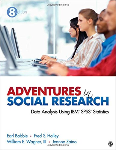 Adventures in Social Research: Data Analysis Using IBM SPSS Statistics (9781452205588) by Babbie, Earl R. (Robert); Halley, Frederick (Fred) S.; Wagner, William E.; Zaino, Jeanne S.