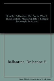 BUNDLE: Ballantine: Our Social World, Third Edition, Media Update + Korgen: Sociologist in Action (9781452205847) by Ballantine, Jeanne H.; Korgen, Kathleen O. (Odell)