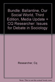 BUNDLE: Ballantine, Our Social World, Third Edition, Media Update + CQ Researcher: Issues for Debate in Sociology (9781452205984) by Ballantine, Jeanne H.; Researcher, CQ