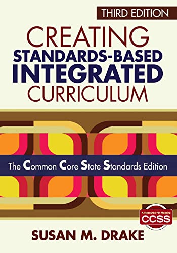 Creating Standards-Based Integrated Curriculum: The Common Core State Standards Edition (9781452218809) by Drake, Susan M.