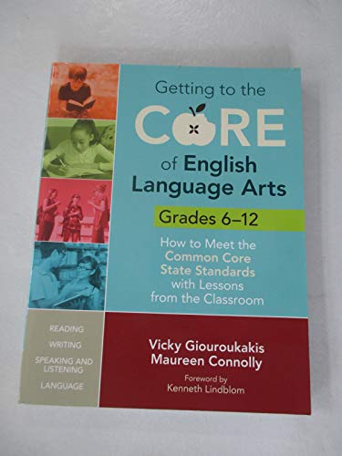 Imagen de archivo de Getting to the Core of English Language Arts, Grades 6-12: How to Meet the Common Core State Standards with Lessons from the Classroom a la venta por ZBK Books