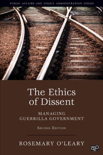 9781452226316: The Ethics of Dissent: Managing Guerrilla Government (Public Affairs and Policy Administration Series)