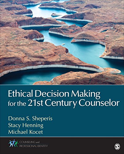 

Ethical Decision Making for the 21st Century Counselor (Counseling and Professional Identity)