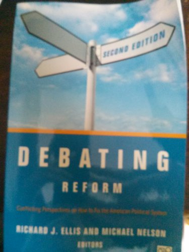 Stock image for Debating Reform: Conflicting Perspectives on How to Fix the American Political System, 2nd Edition for sale by SecondSale