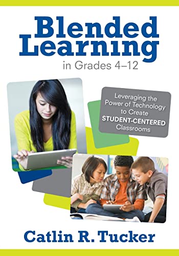 Stock image for Blended Learning in Grades 4-12: Leveraging the Power of Technology to Create Student-Centered Classrooms (Corwin Teaching Essentials) for sale by SecondSale