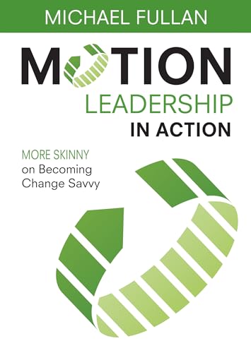 Imagen de archivo de Motion Leadership in Action : More Skinny on Becoming Change Savvy a la venta por Better World Books